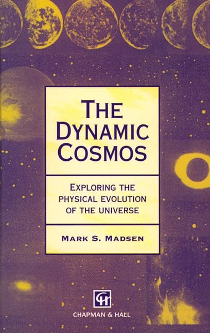 Dynamic Cosmos : Exploring the Physical Evolution of the Universe (Chapman Hall/CRC Mathematics Series),Used