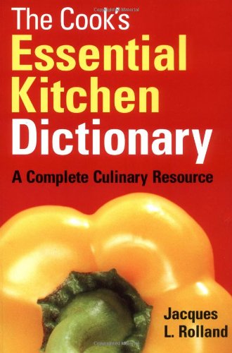 The Cook'S Essential Kitchen Dictionary: A Complete Culinary Resource,New