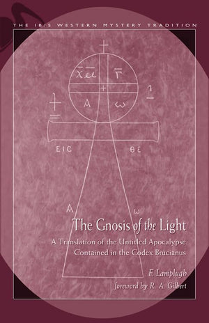 Gnosis Of The Light: A Translation Of The Untitled Apocalypse Contained In Codex Brucianus (Ibis Western Mystery Tradition),Used