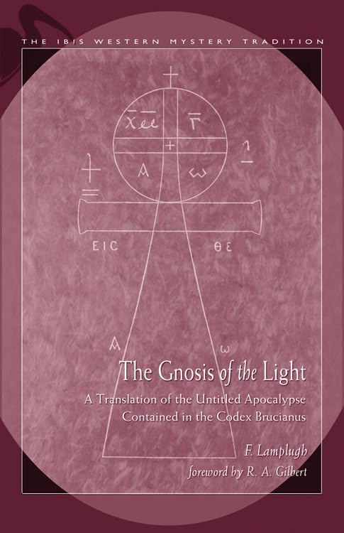 Gnosis Of The Light: A Translation Of The Untitled Apocalypse Contained In Codex Brucianus (Ibis Western Mystery Tradition),Used