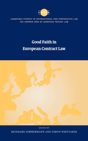 Good Faith in European Contract Law (The Common Core of European Private Law),New