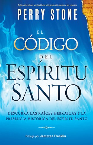 El Cdigo del Espritu Santo: Descubra las races hebraicas y la presencia histrica del Espritu Santo (Spanish Edition)