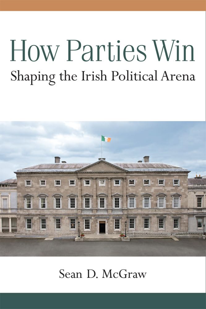 How Parties Win: Shaping the Irish Political Arena,Used