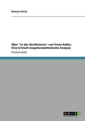 Ber 'In Der Strafkolonie' Von Franz Kafka: Eine Kritischrezeptionssthetische Analyse (German Edition),Used