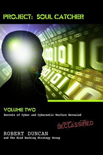 Project: Soul Catcher: Secrets of Cyber and Cybernetic Warfare Revealed,New