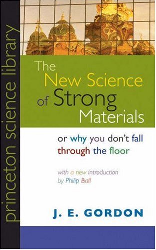 The New Science Of Strong Materials: Or Why You Don'T Fall Through The Floor (Princeton Science Library, 58),Used