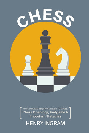 Chess: The Complete Beginner's Guide to Playing Chess: Chess Openings, Endgame and Important Strategies,Used
