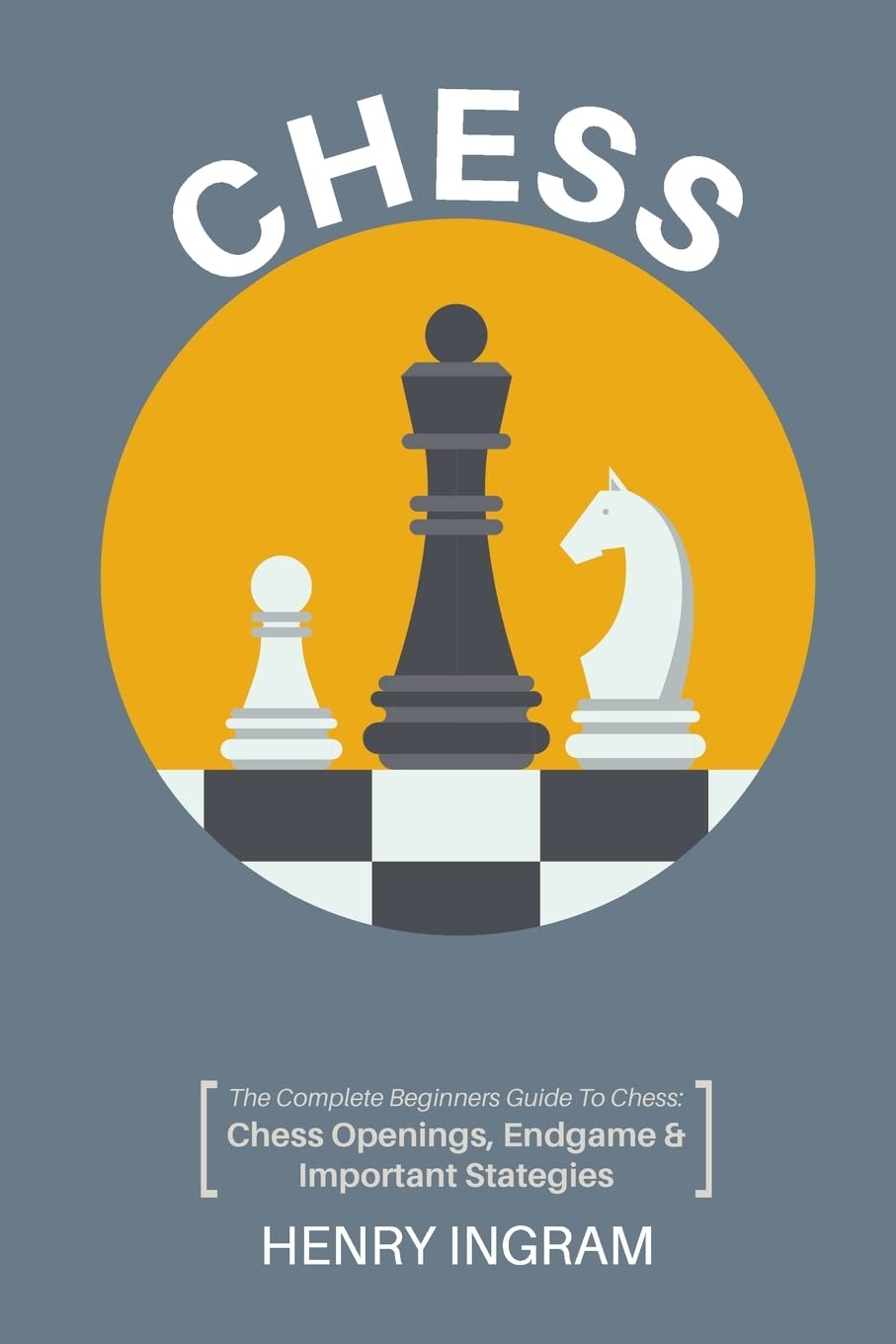 Chess: The Complete Beginner's Guide to Playing Chess: Chess Openings, Endgame and Important Strategies,Used