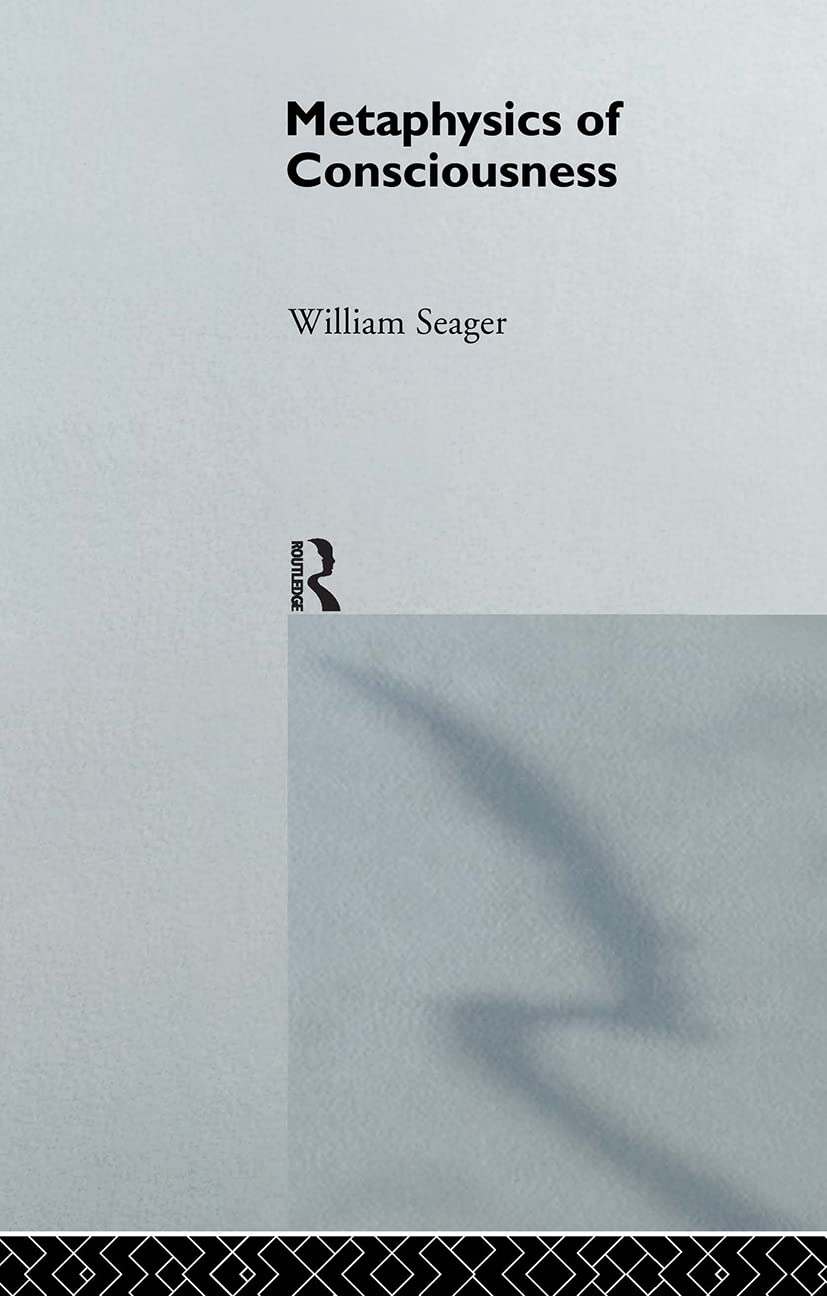 Metaphysics Of Consciousness (Philosophical Issues In Science)