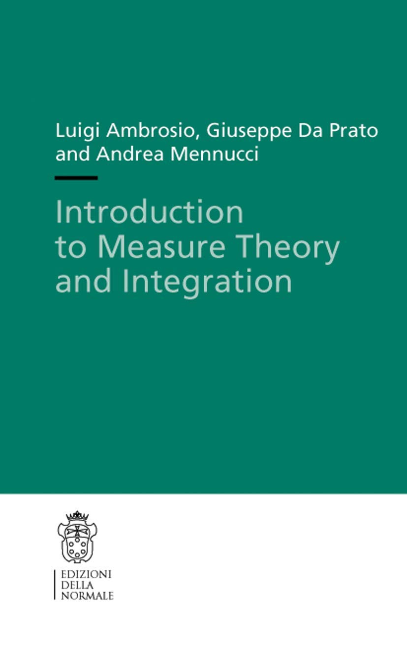 Introduction To Measure Theory And Integration (Publications Of The Scuola Normale Superiore, 10)