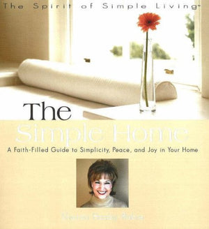 The Simple Home: A Faithfilled Guide to Simplicity, Peace And Joy in Your Home (Spirit of Simple Living),Used