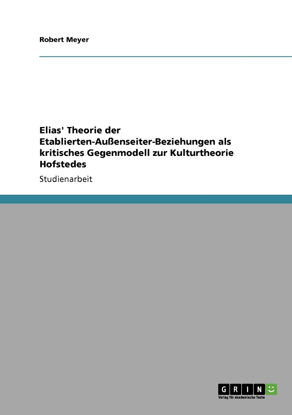 Elias' Theorie Der Etabliertenauenseiterbeziehungen Als Kritisches Gegenmodell Zur Kulturtheorie Hofstedes (German Edition),Used