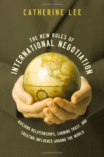 The New Rules of International Negotiation: Building Relationships, Earning Trust, and Creating Influence Around the World,Used