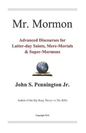Mr. Mormon: Advanced Discourses For Latterday Saints, Meremortals & Supermormons