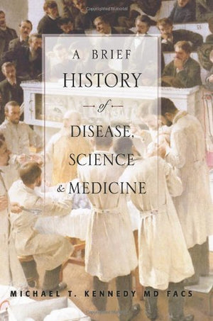 A Brief History of Disease, Science and Medicine: From the Ice Age to the Genome Project,Used