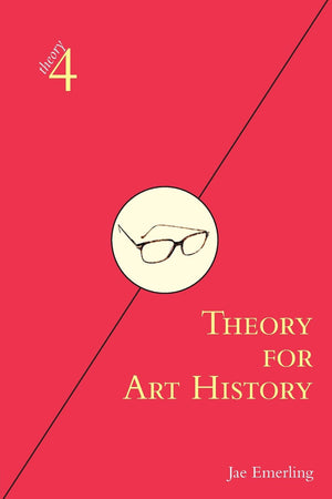 Theory for Art History: Adapted from Theory for Religious Studies, by William E. Deal and Timothy K. Beal (theory4),New