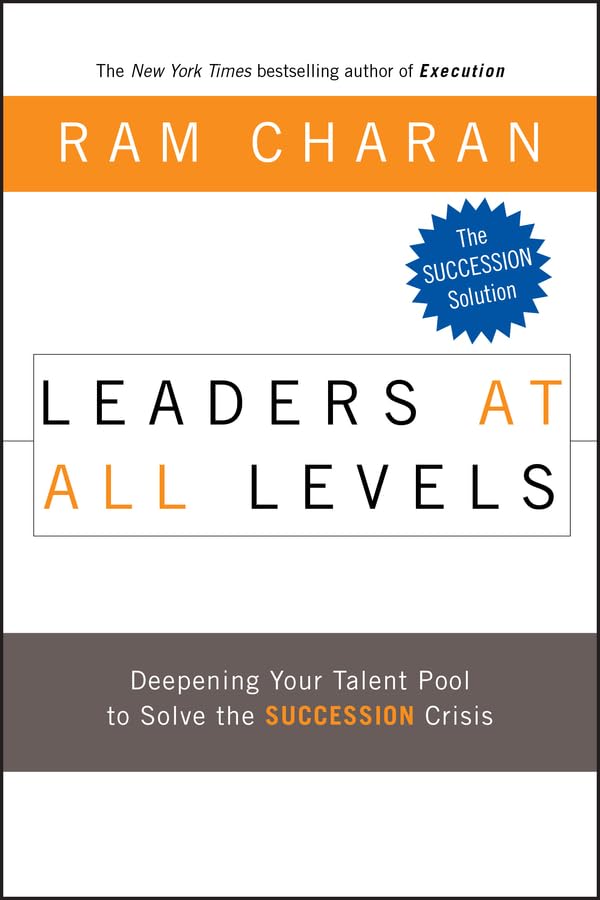 Leaders at All Levels: Deepening Your Talent Pool to Solve the Succession Crisis,New