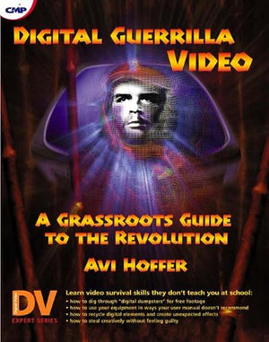 Digital Guerrilla Video: A Grassroots Guide to the Revolution,Used