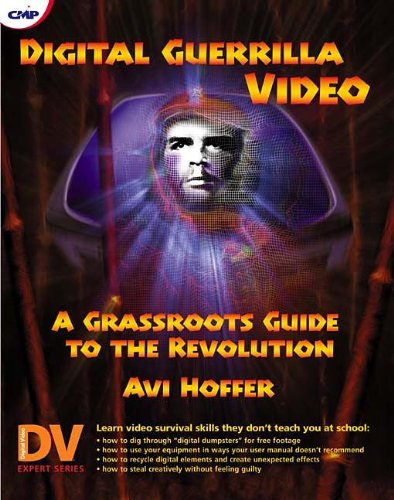 Digital Guerrilla Video: A Grassroots Guide to the Revolution,Used