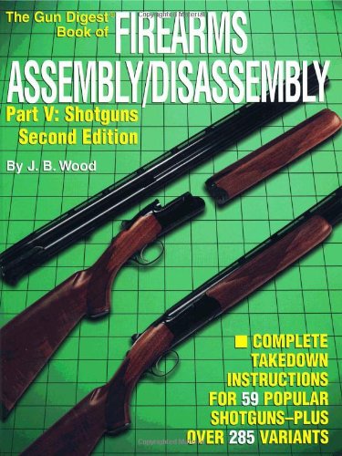 The Gun Digest Book of Firearms Assembly/Disassembly, Pt. V: Shotguns (2nd Edition),Used