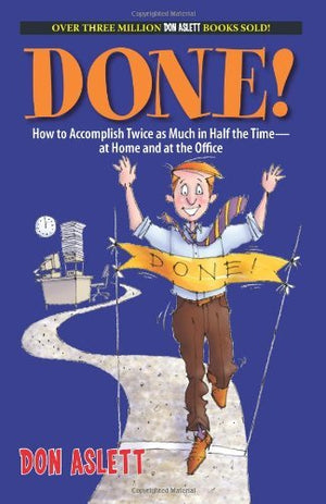 Done!: How to Accomplish Twice As Much in Half the Timeat Home and at the Office,Used