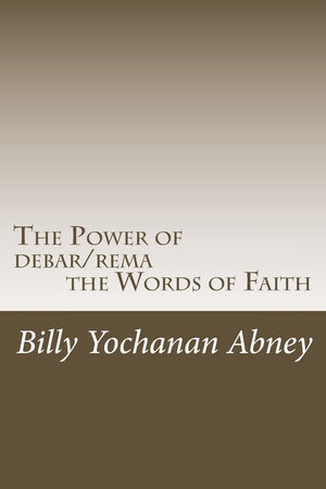 The Power of debar/rema the Words of Faith: A Study that will Change Your Life!,Used