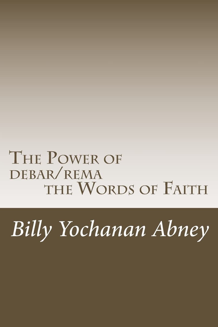 The Power of debar/rema the Words of Faith: A Study that will Change Your Life!,Used