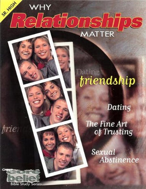 Why Relationships Matter: Core Belief Study Series Senior High,Used