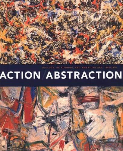 Action/Abstraction: Pollock, de Kooning, and American Art, 19401976,Used