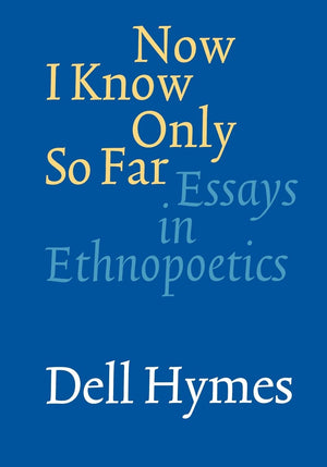 Now I Know Only So Far: Essays In Ethnopoetics,Used