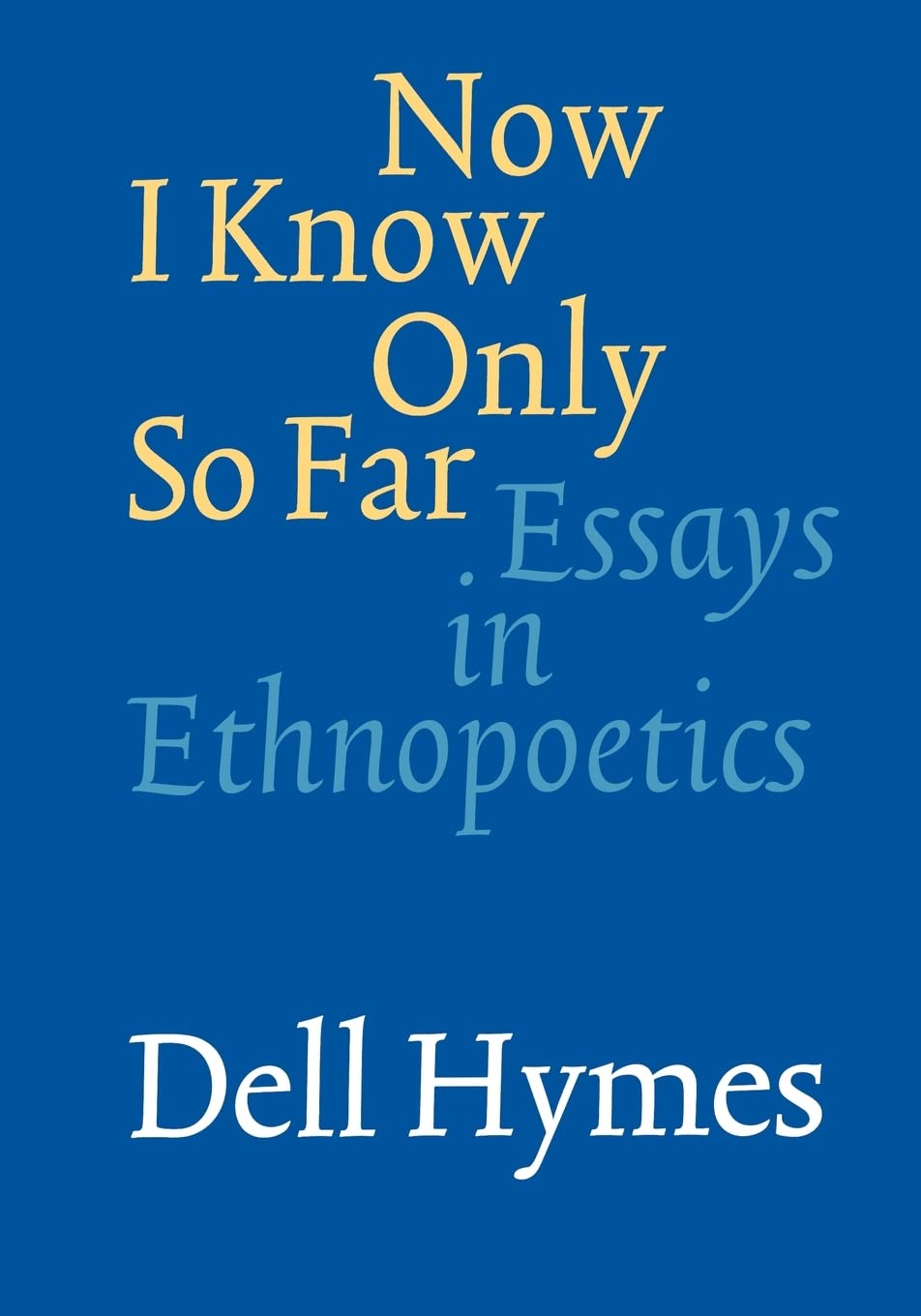 Now I Know Only So Far: Essays In Ethnopoetics,Used
