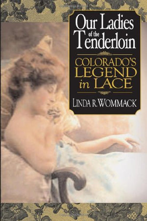 Our Ladies of the Tenderloin: Colorado's Legends in Lace,Used