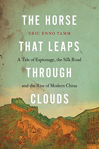 Horse that Leaps Through Clouds, The: A Tale of Espionage, the Silk Road and the Rise of Modern Chin,Used