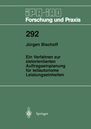 Ein Verfahren zur zielorientierten Auftragseinplanung fr teilautonome Leistungseinheiten (IPAIAO  Forschung und Praxis, 292) (,Used