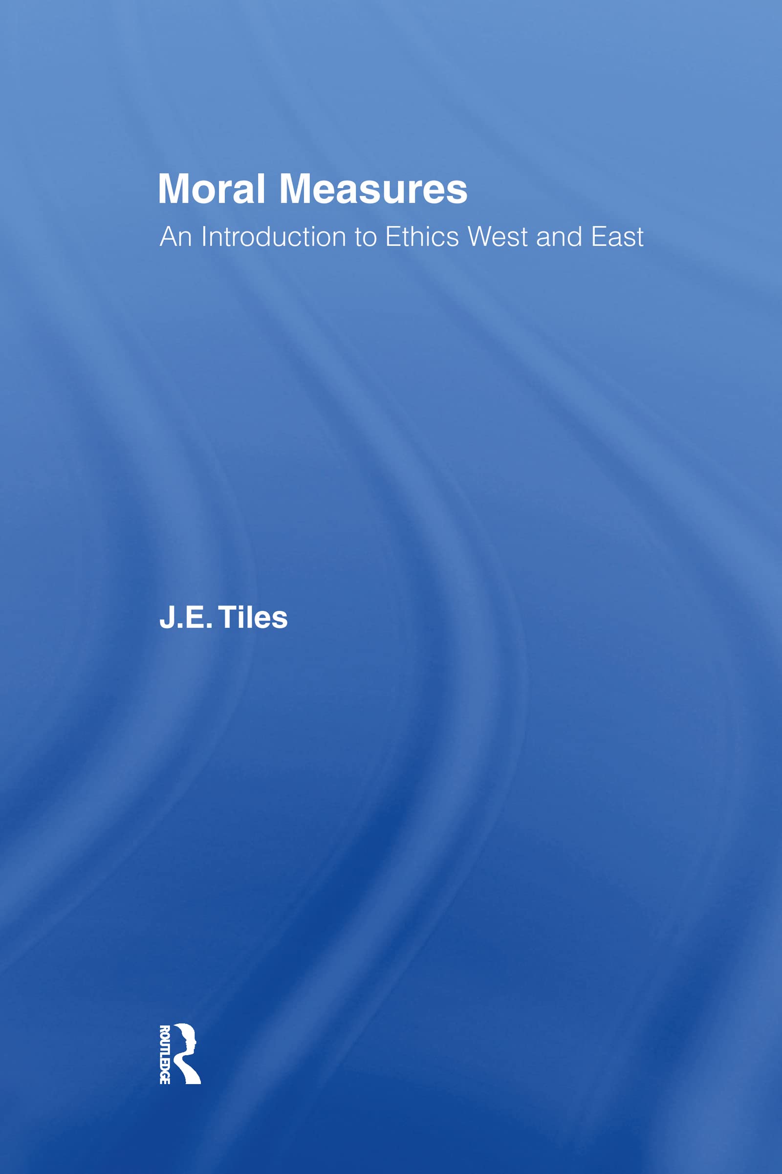 Moral Measures: An Introduction To Ethics West And East