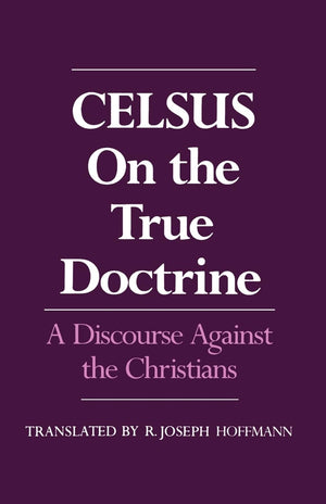 On The True Doctrine: A Discourse Against The Christians,New