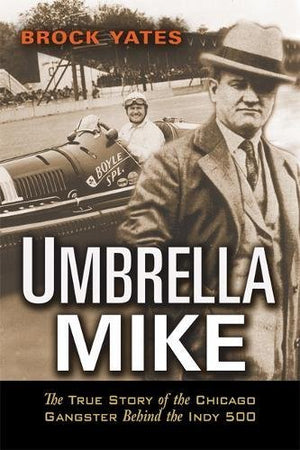 Umbrella Mike: The True Story of the Chicago Gangster Behind the Indy 500,Used