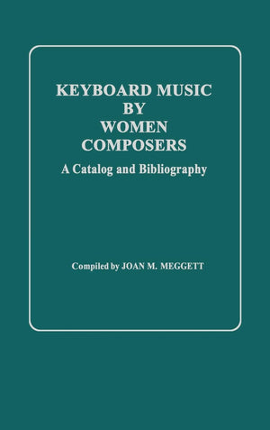 Keyboard Music By Women Composers: A Catalog And Bibliography,New