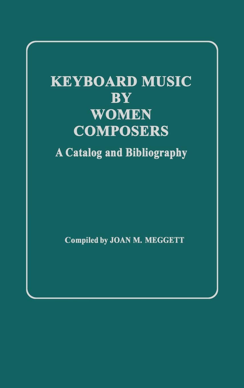 Keyboard Music By Women Composers: A Catalog And Bibliography,New