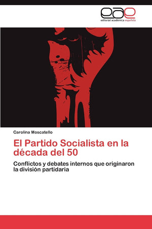 El Partido Socialista en la dcada del 50: Conflictos y debates internos que originaron la divisin partidaria (Spanish Editio,Used