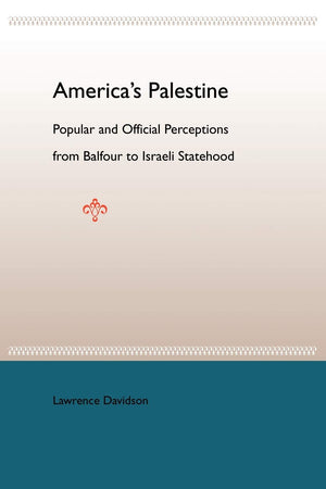 America'S Palestine: Popular And Official Perceptions From Balfour To Israeli Statehood,Used