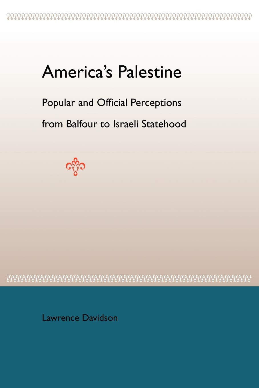 America'S Palestine: Popular And Official Perceptions From Balfour To Israeli Statehood,Used