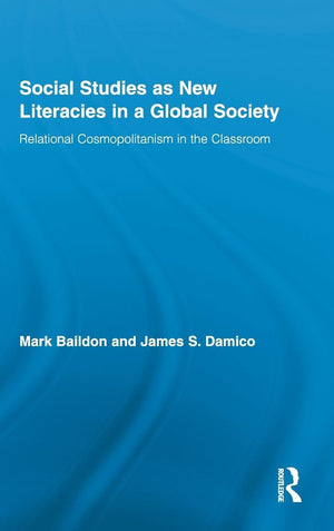 Social Studies as New Literacies in a Global Society: Relational Cosmopolitanism in the Classroom (Routledge Research in Educati,Used