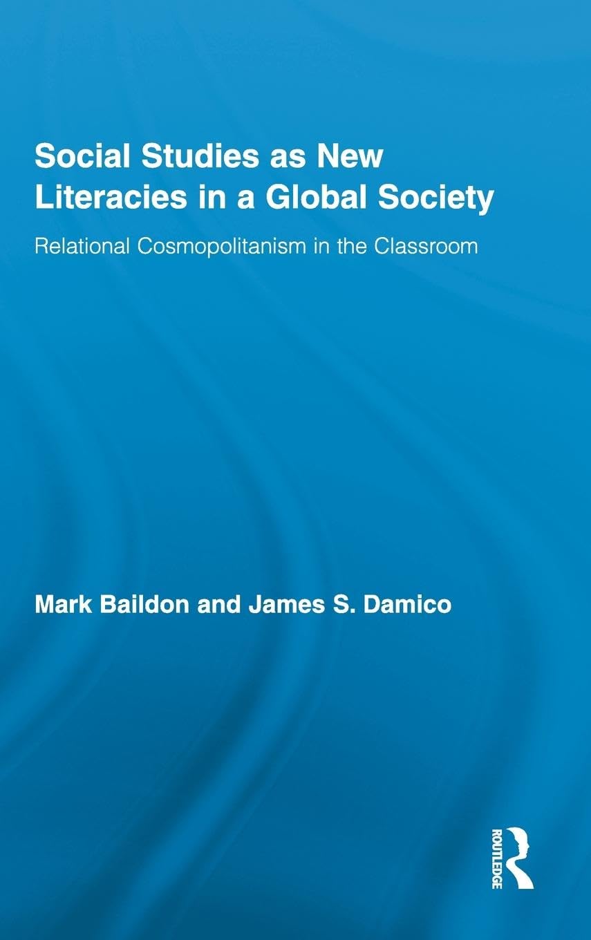 Social Studies as New Literacies in a Global Society: Relational Cosmopolitanism in the Classroom (Routledge Research in Educati,Used