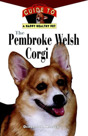 The Pembroke Welsh Corgi : An Owner's Guide to a Happy Healthy Pet,Used
