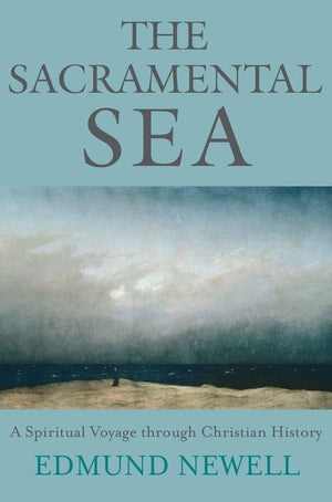 The Sacramental Sea: A Spiritual Voyage Through Christian History,New