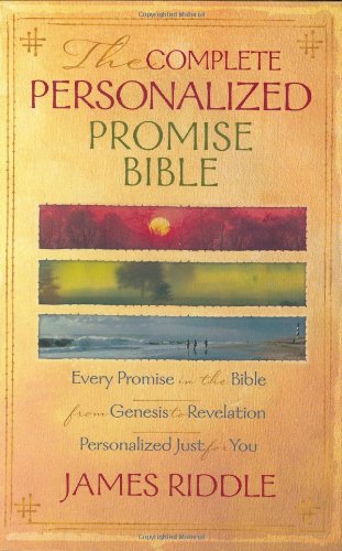 The Complete Personalized Promise Bible: Every Promise In The Bible From Genesis To Revelation, Written Just For You