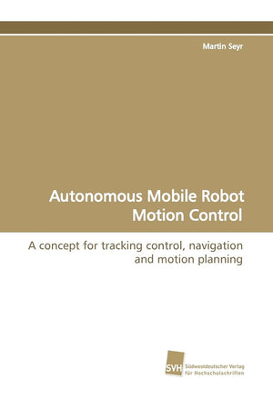 Autonomous Mobile Robot Motion Control: A concept for tracking control, navigation and motion planning,Used