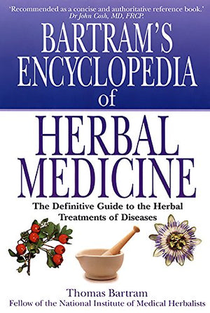 Bartram'S Encyclopedia Of Herbal Medicine: The Definitive Guide To The Herbal Treatments Of Diseases