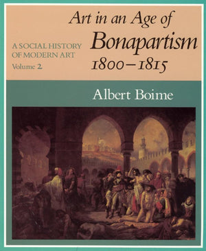 A Social History of Modern Art, Volume 2: Art in an Age of Bonapartism, 18001815,Used